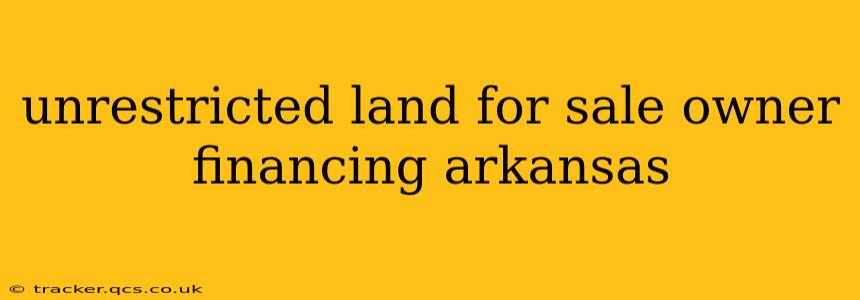 unrestricted land for sale owner financing arkansas