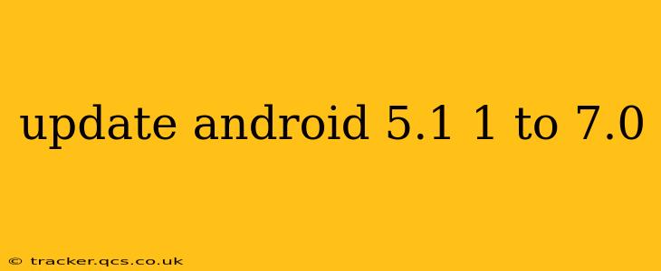 update android 5.1 1 to 7.0
