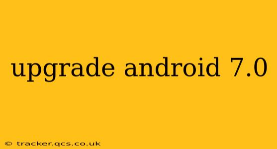 upgrade android 7.0