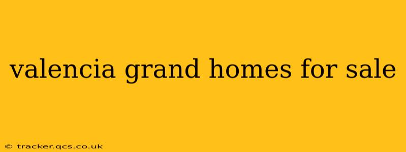 valencia grand homes for sale