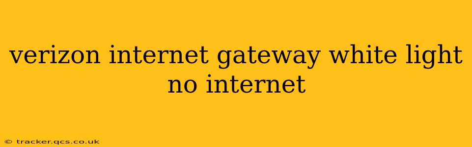 verizon internet gateway white light no internet