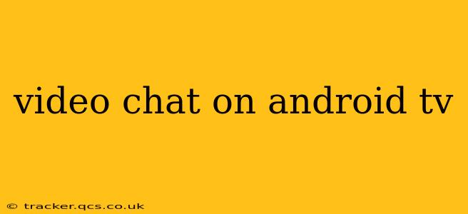 video chat on android tv