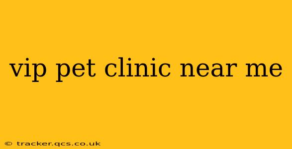 vip pet clinic near me