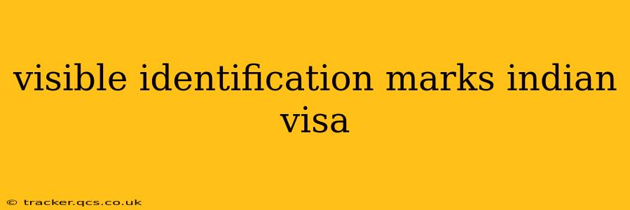 visible identification marks indian visa