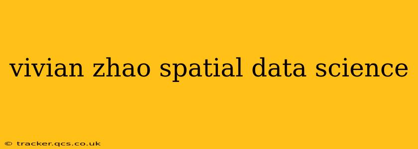 vivian zhao spatial data science