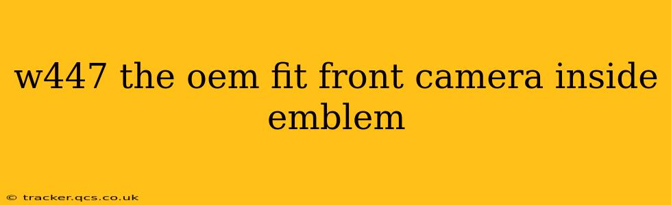 w447 the oem fit front camera inside emblem