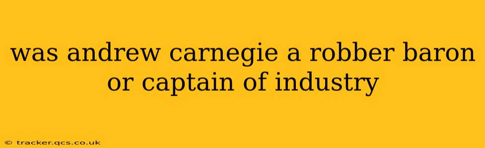 was andrew carnegie a robber baron or captain of industry