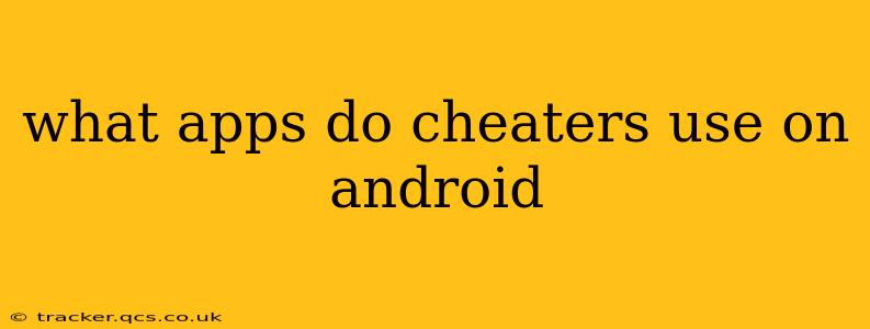 what apps do cheaters use on android