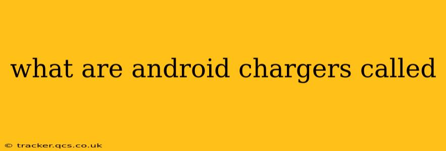 what are android chargers called