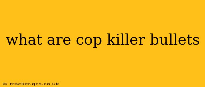 what are cop killer bullets