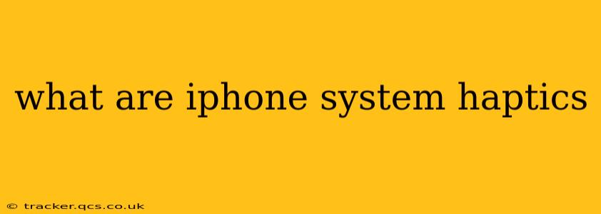 what are iphone system haptics