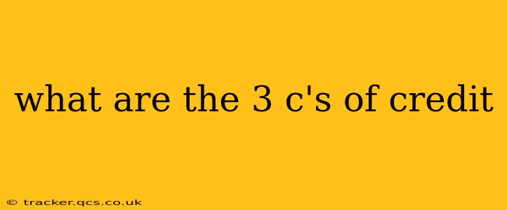 what are the 3 c's of credit