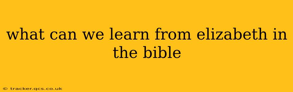 what can we learn from elizabeth in the bible