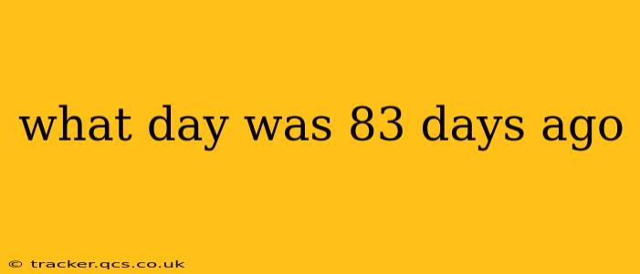 what day was 83 days ago