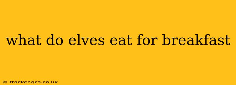 what do elves eat for breakfast