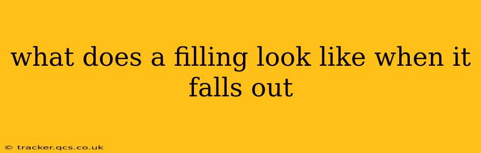 what does a filling look like when it falls out