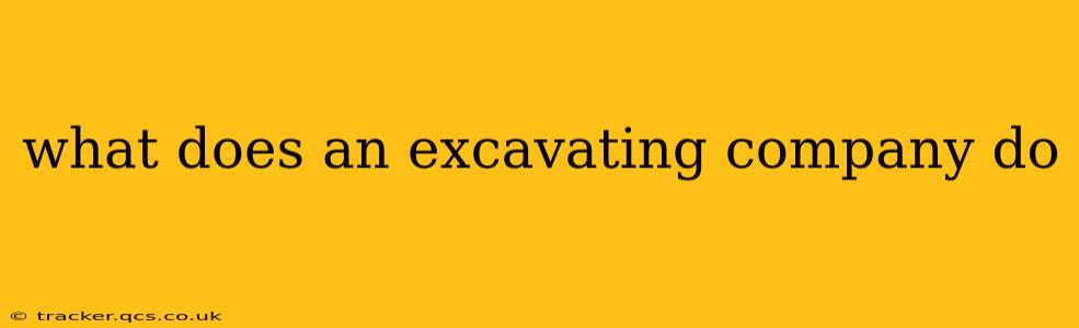 what does an excavating company do