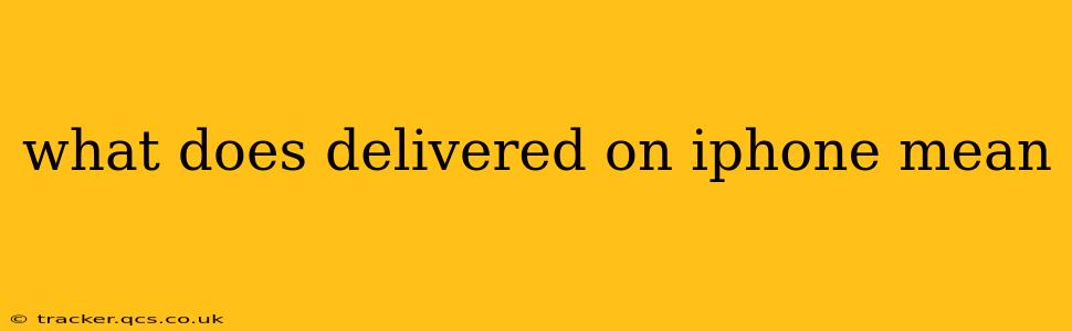 what does delivered on iphone mean