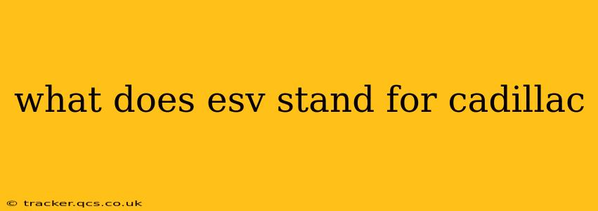 what does esv stand for cadillac