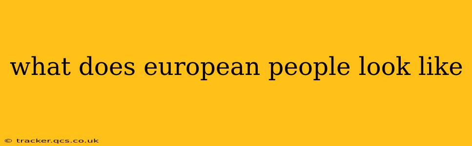 what does european people look like