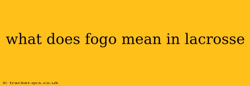 what does fogo mean in lacrosse