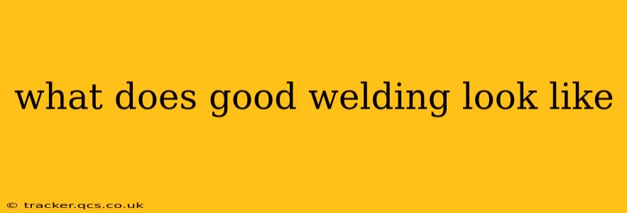 what does good welding look like