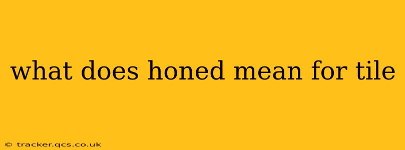 what does honed mean for tile