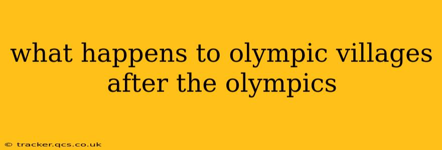 what happens to olympic villages after the olympics