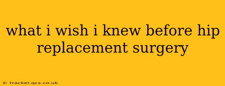 what i wish i knew before hip replacement surgery
