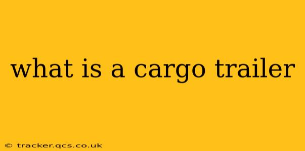 what is a cargo trailer