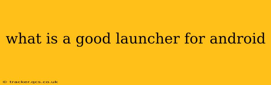 what is a good launcher for android