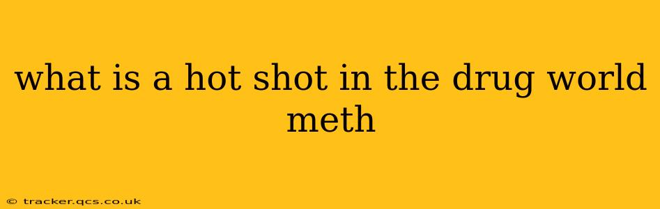 what is a hot shot in the drug world meth