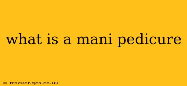 what is a mani pedicure