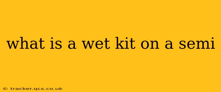 what is a wet kit on a semi