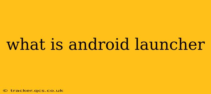 what is android launcher