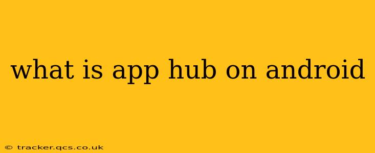 what is app hub on android