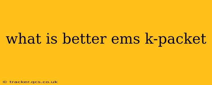 what is better ems k-packet