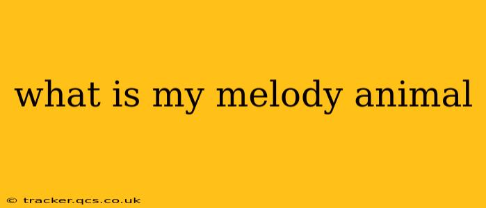 what is my melody animal