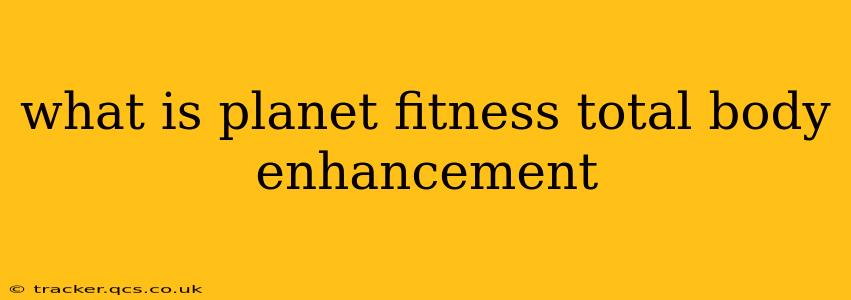 what is planet fitness total body enhancement