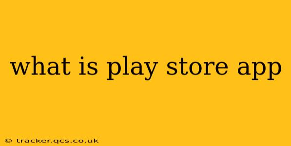what is play store app
