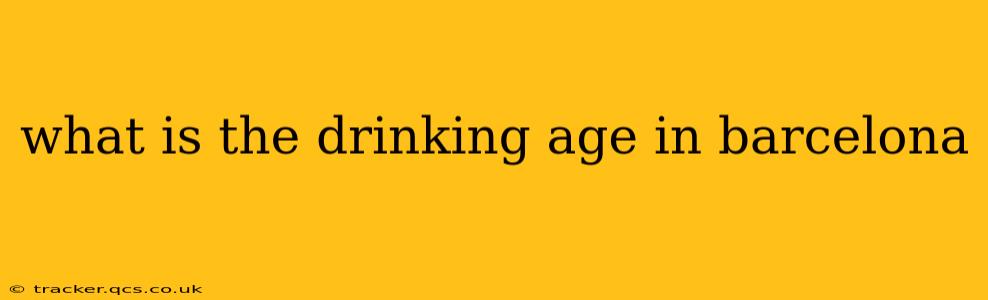 what is the drinking age in barcelona