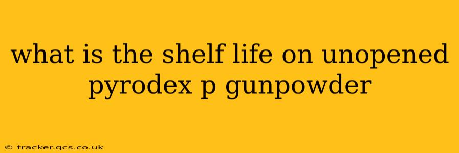 what is the shelf life on unopened pyrodex p gunpowder