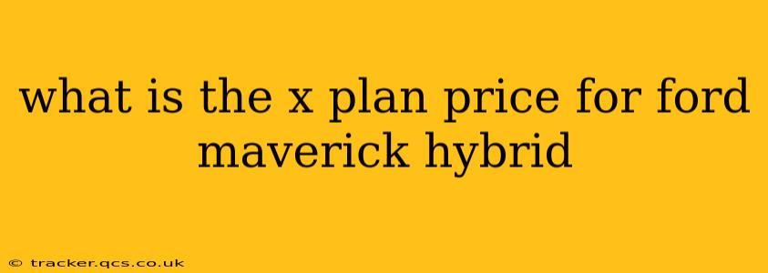 what is the x plan price for ford maverick hybrid