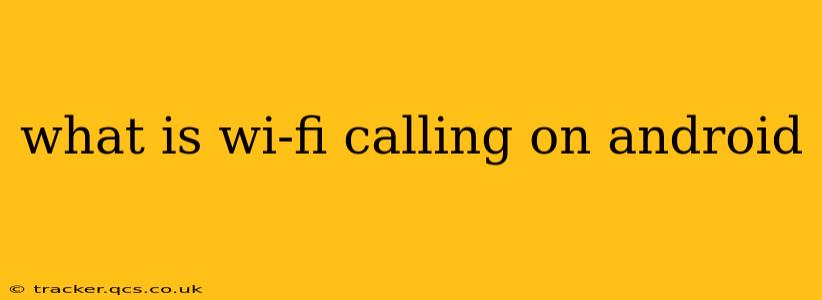 what is wi-fi calling on android
