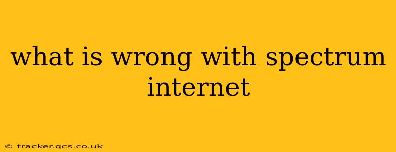 what is wrong with spectrum internet