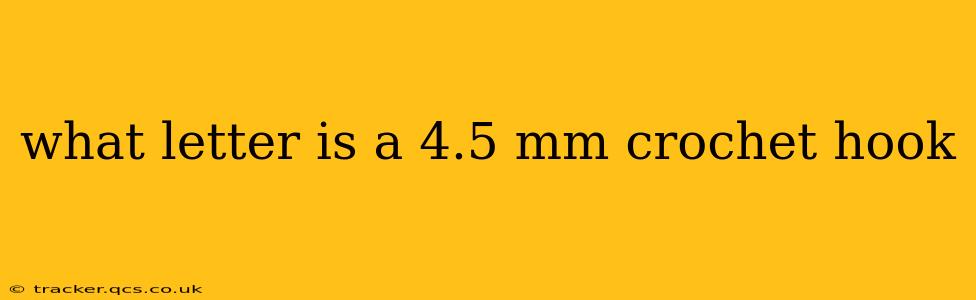 what letter is a 4.5 mm crochet hook