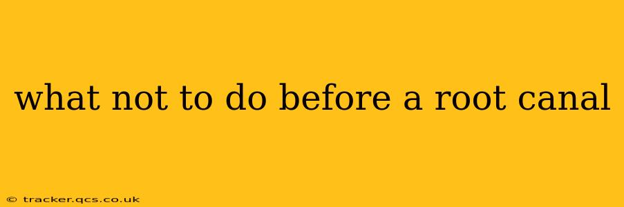 what not to do before a root canal