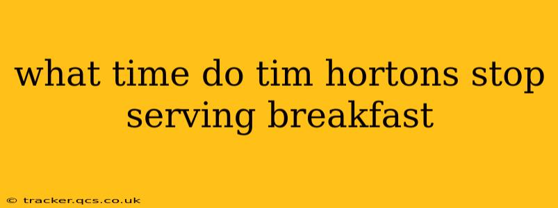 what time do tim hortons stop serving breakfast