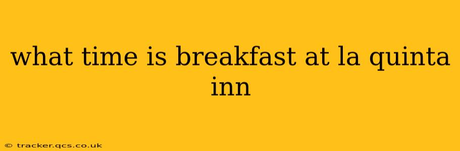 what time is breakfast at la quinta inn