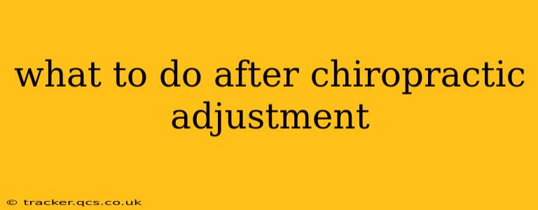 what to do after chiropractic adjustment